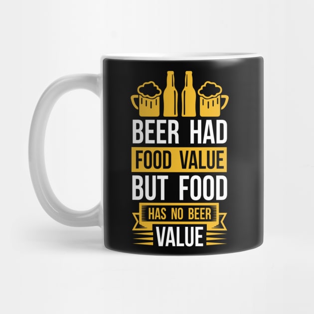 Beer Had Food Value But Food Has No Beer Value T Shirt For Women Men by QueenTees